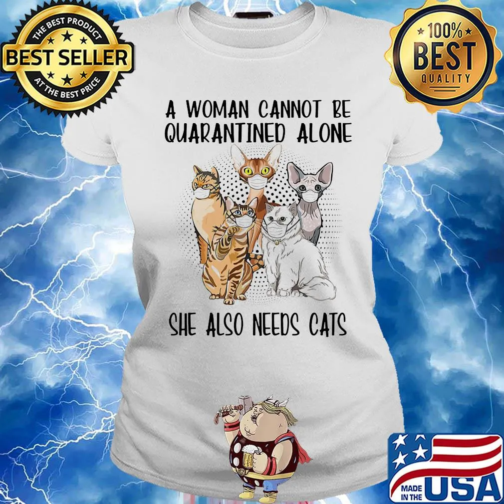A woman cannot be quarantined alone she also needs cats covid-19 s Ladies tee