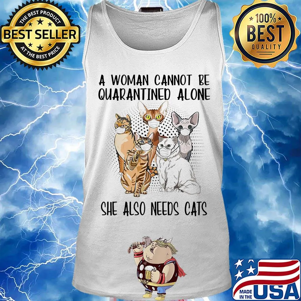 A woman cannot be quarantined alone she also needs cats covid-19 s Tank top