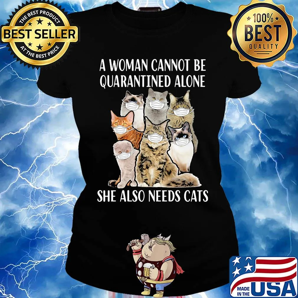 A woman cannot be quarantined alone she also needs cats mask covid-19 s Ladies tee