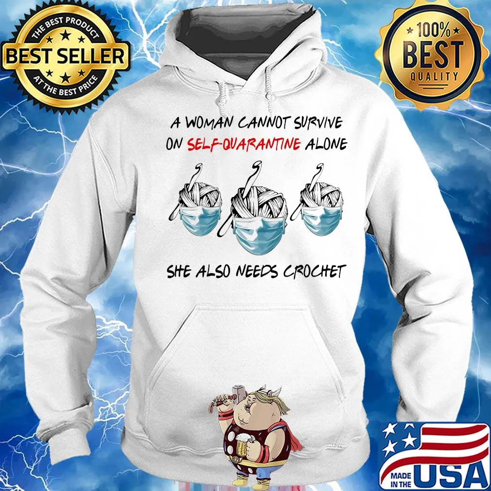 A woman cannot survive on self-quarantine alone she also needs crochet mask s Hoodie