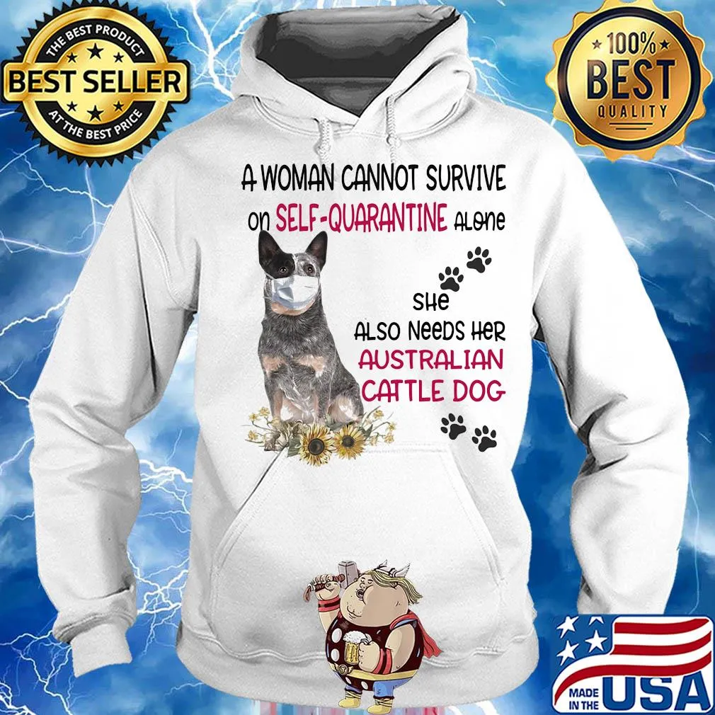 A woman cannot survive on self-quarantine alone she also needs her australian cattle dog covid-19 s Hoodie