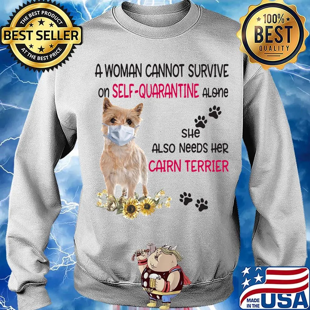 A woman cannot survive on self-quarantine alone she also needs her cairn terrier covid-19 s Sweater