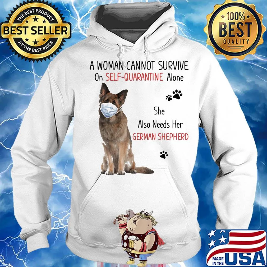 A woman cannot survive on self-quarantine alone she also needs her german shepherd covid-19 s Hoodie