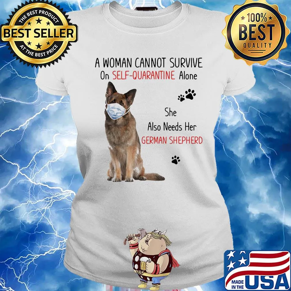 A woman cannot survive on self-quarantine alone she also needs her german shepherd covid-19 s Ladies tee