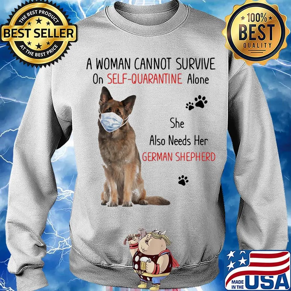 A woman cannot survive on self-quarantine alone she also needs her german shepherd covid-19 s Sweater