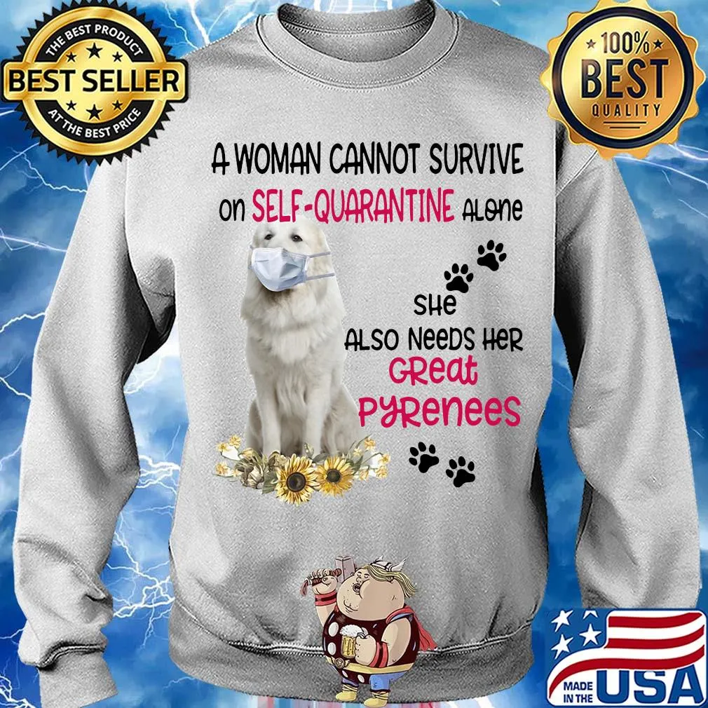 A woman cannot survive on self-quarantine alone she also needs her great pyrenees covid-19 s Sweater