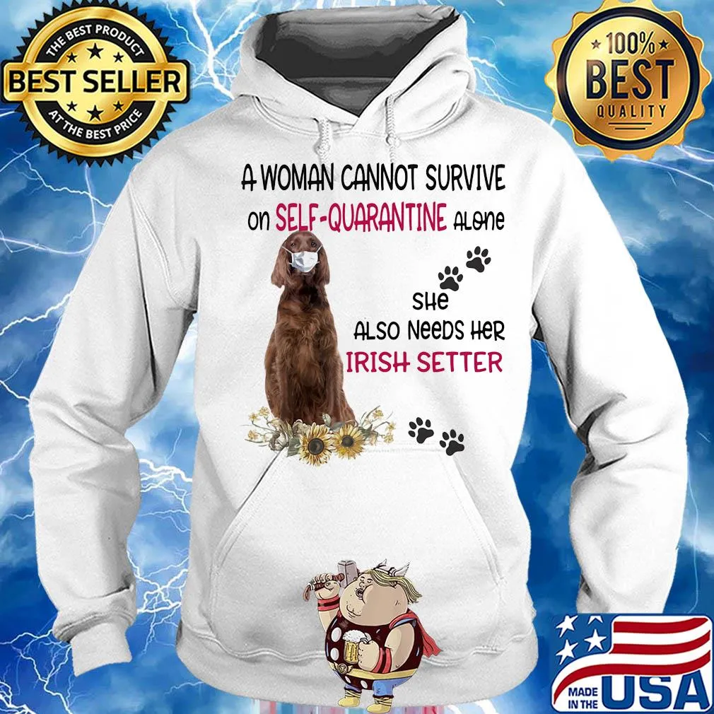 A woman cannot survive on self-quarantine alone she also needs her irish setter covid-19 s Hoodie