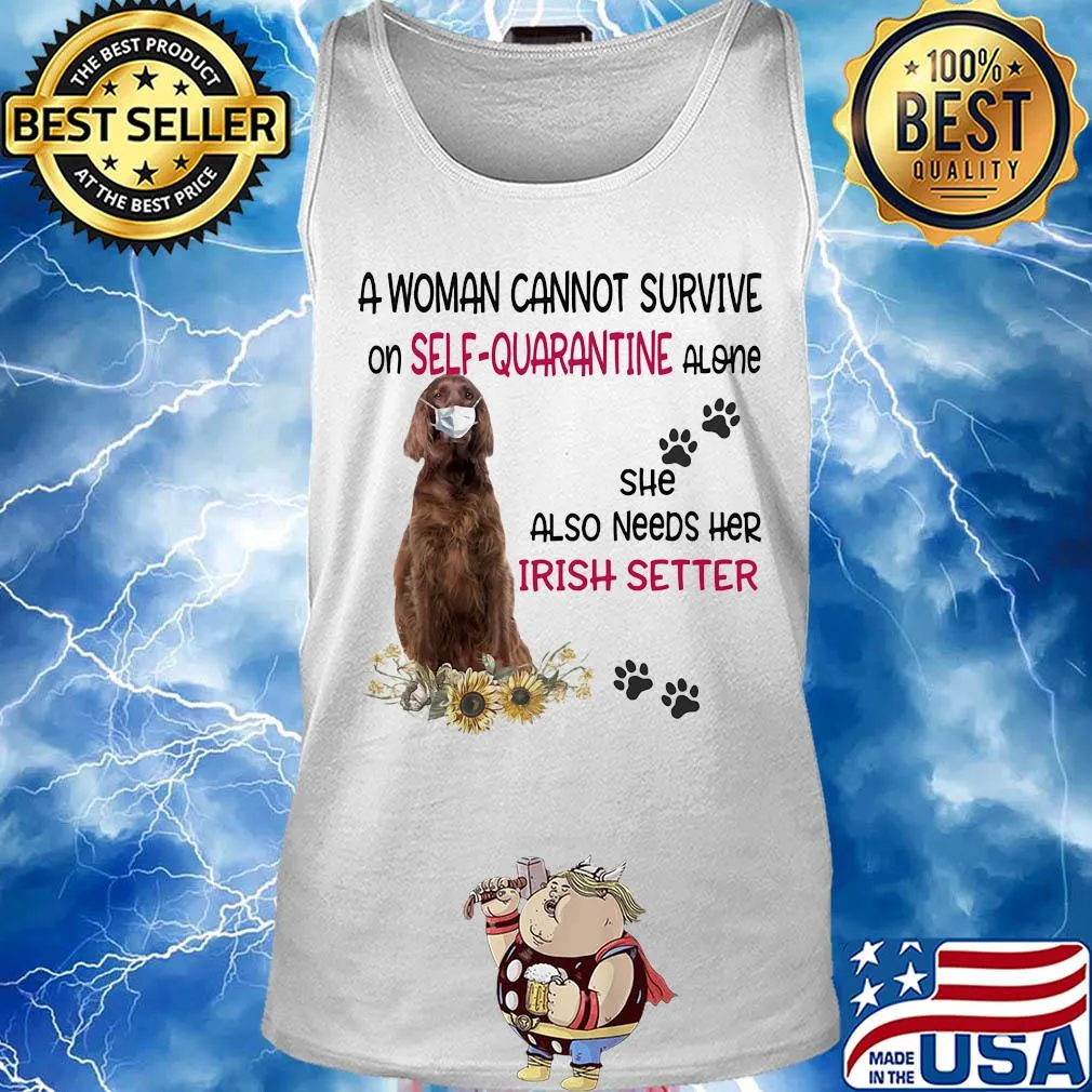 A woman cannot survive on self-quarantine alone she also needs her irish setter covid-19 s Tank top