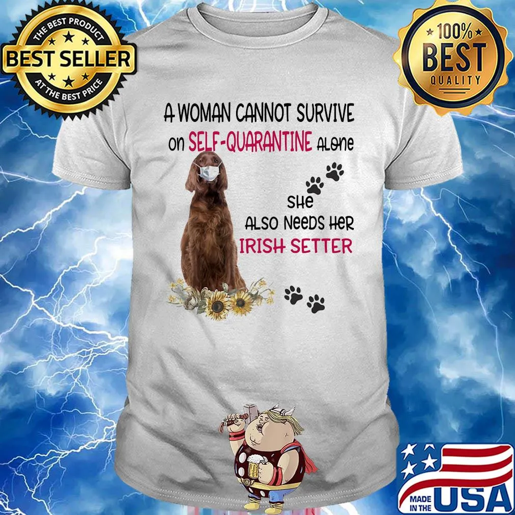 A woman cannot survive on self-quarantine alone she also needs her irish setter covid-19 shirt