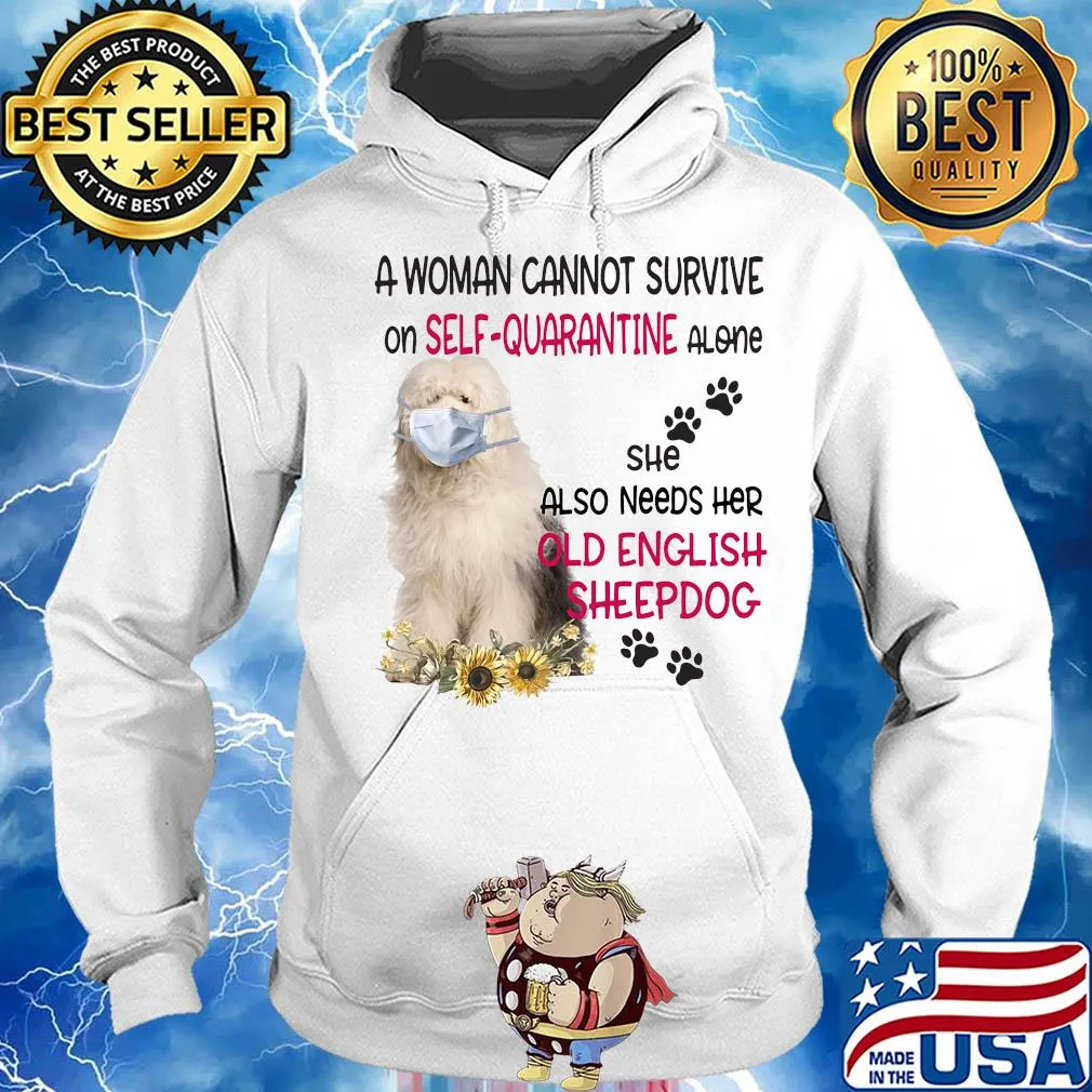 A woman cannot survive on self-quarantine alone she also needs her old english sheepdog covid-19 s Hoodie