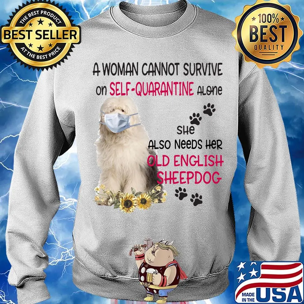 A woman cannot survive on self-quarantine alone she also needs her old english sheepdog covid-19 s Sweater