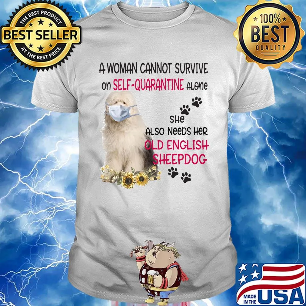 A woman cannot survive on self-quarantine alone she also needs her old english sheepdog covid-19 shirt