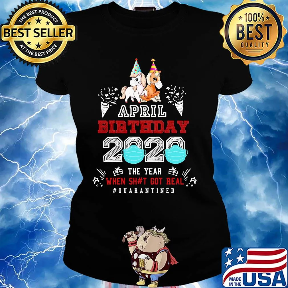 April birthday 2020 the year when got real #quarantined Unicorn s Ladies tee