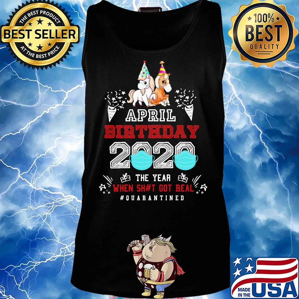 April birthday 2020 the year when got real #quarantined Unicorn s Tank top