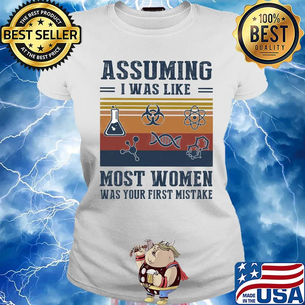 Assuming I was like most women was your first mistake Chemistry vintage s Ladies tee