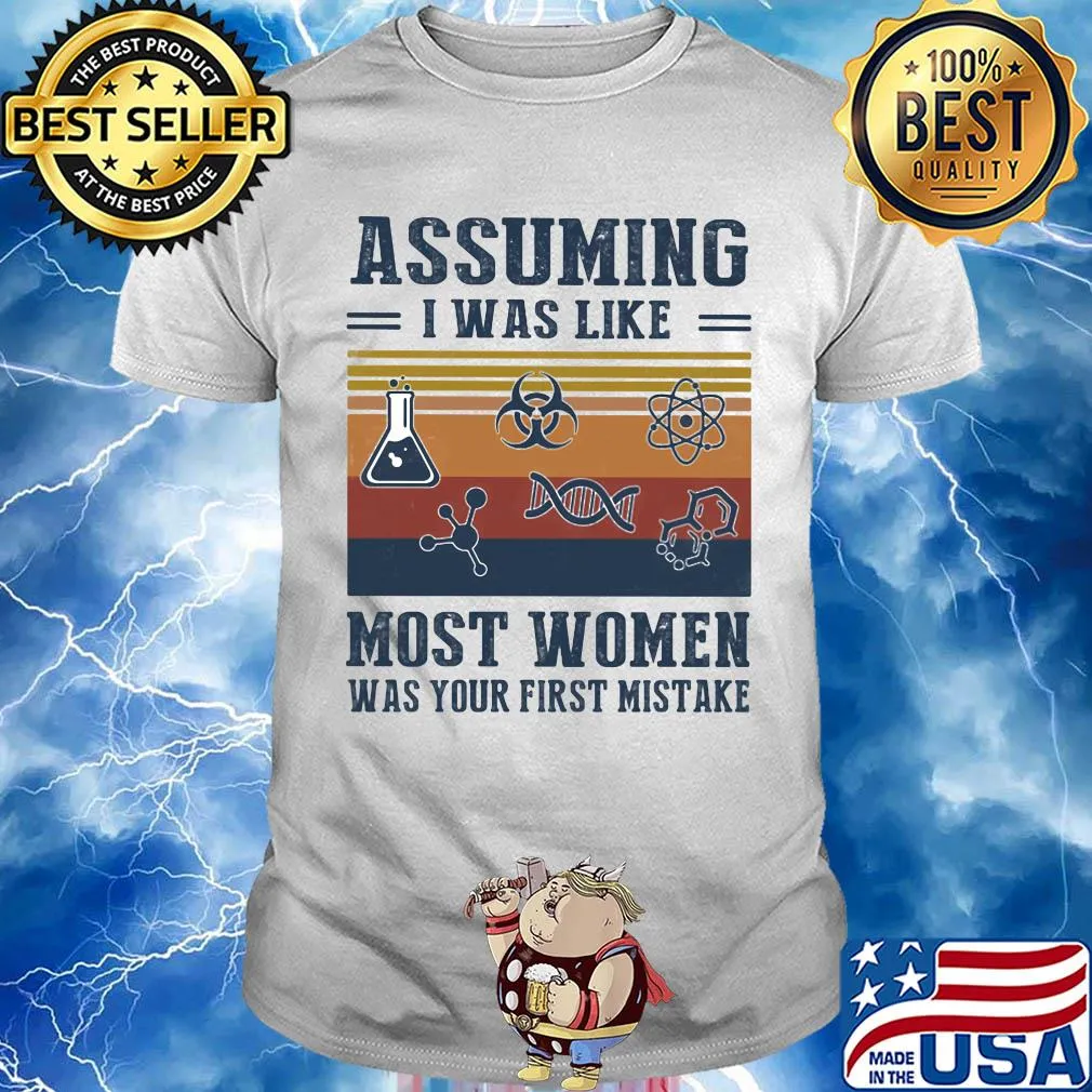 Assuming I was like most women was your first mistake Chemistry vintage shirt