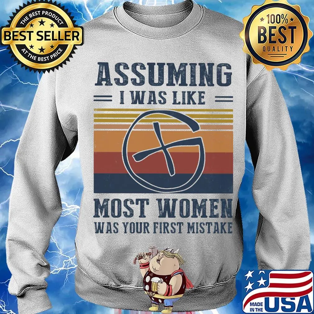 Assuming I was like most women was your first mistake vintage s Sweater
