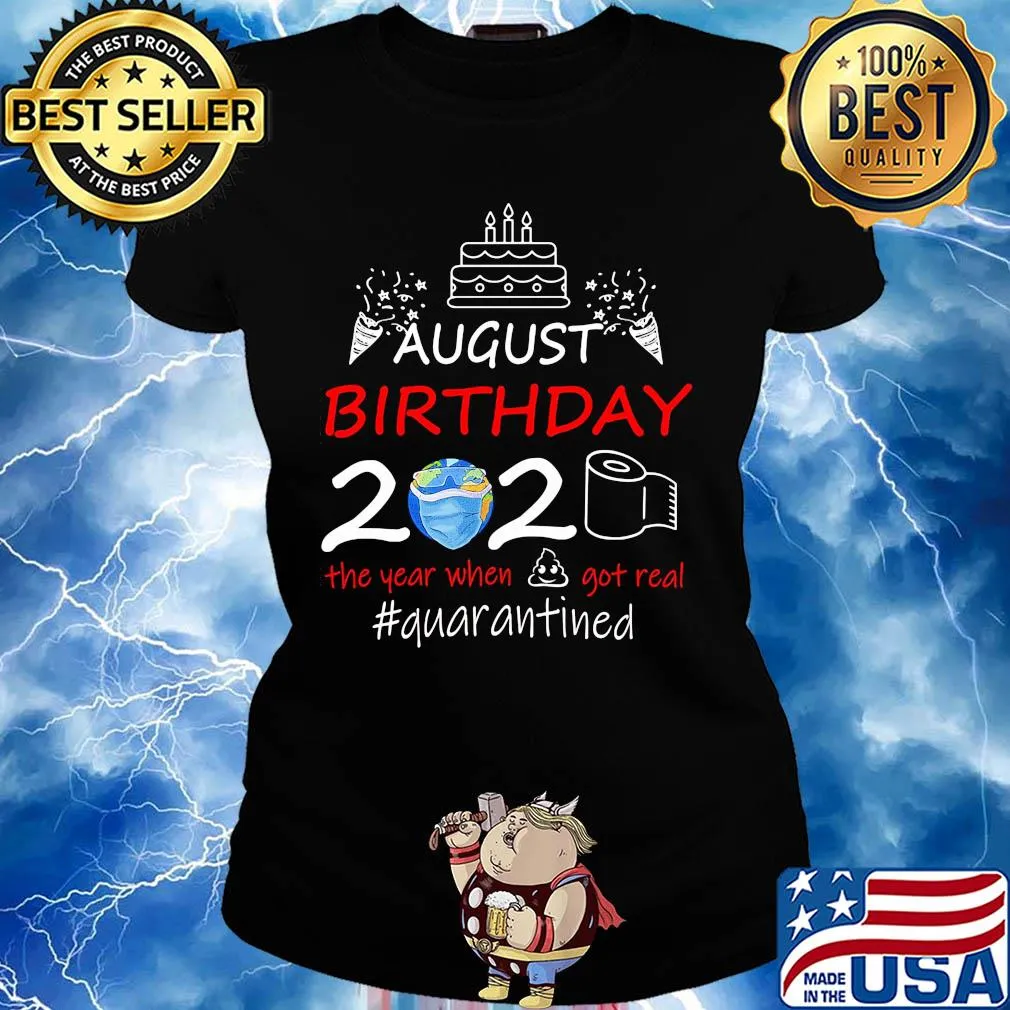 August birthday 2020 the year when got real #quarantined earth s Ladies tee