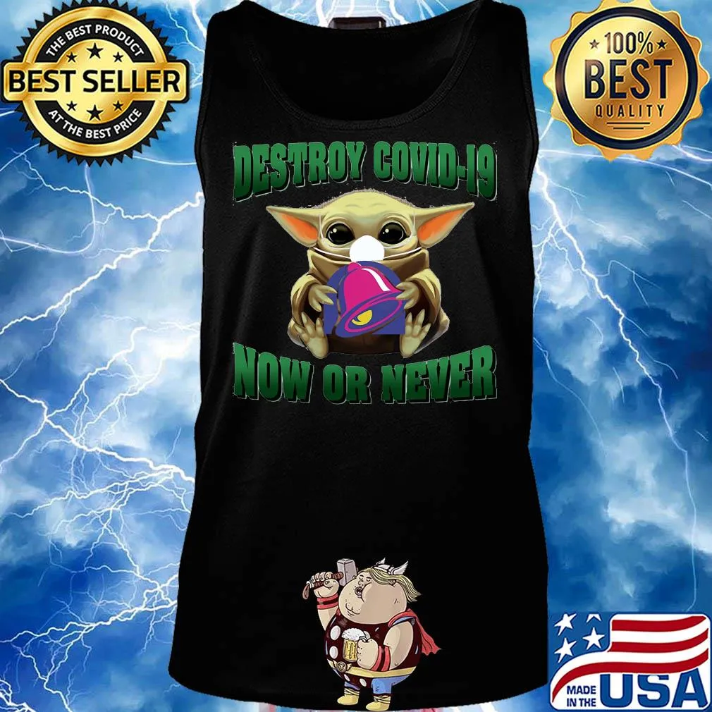 Baby Yoda hug Tacobell Destroy Covid-19 now or never s Tank top