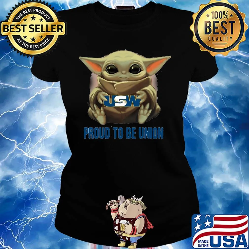 Baby Yoda hug USW proud to be Union s Ladies tee