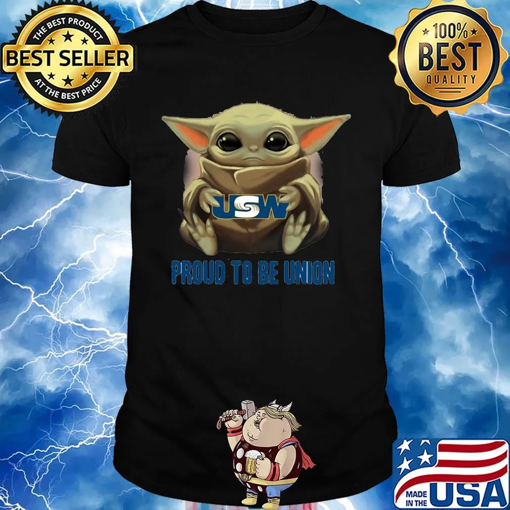 Baby Yoda hug USW proud to be Union shirt