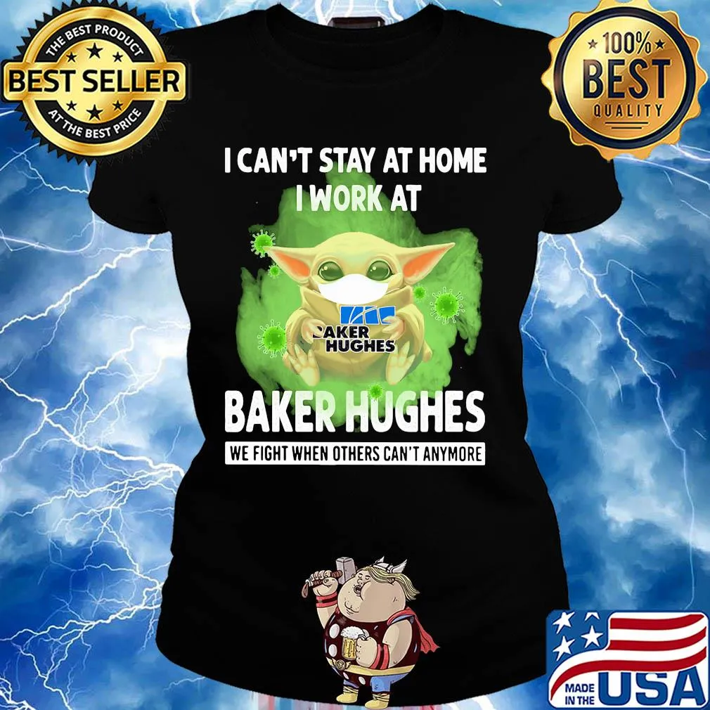 Baby yoda I can’t stay at home I work at Baker Hughes we fight when others can’t anymore coronavirus mask s Ladies tee