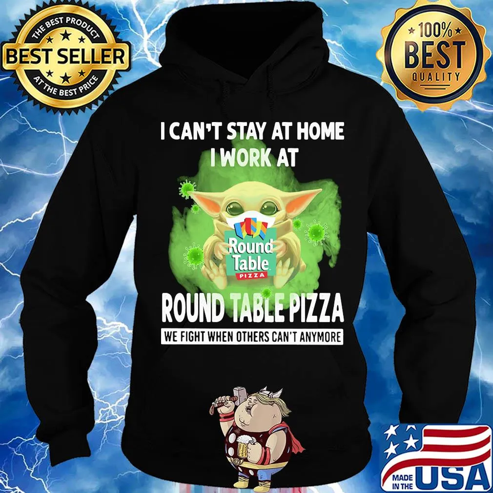Baby yoda i can’t stay at home i work at round table pizza we fight when others can’t anymore covid-19 s Hoodie
