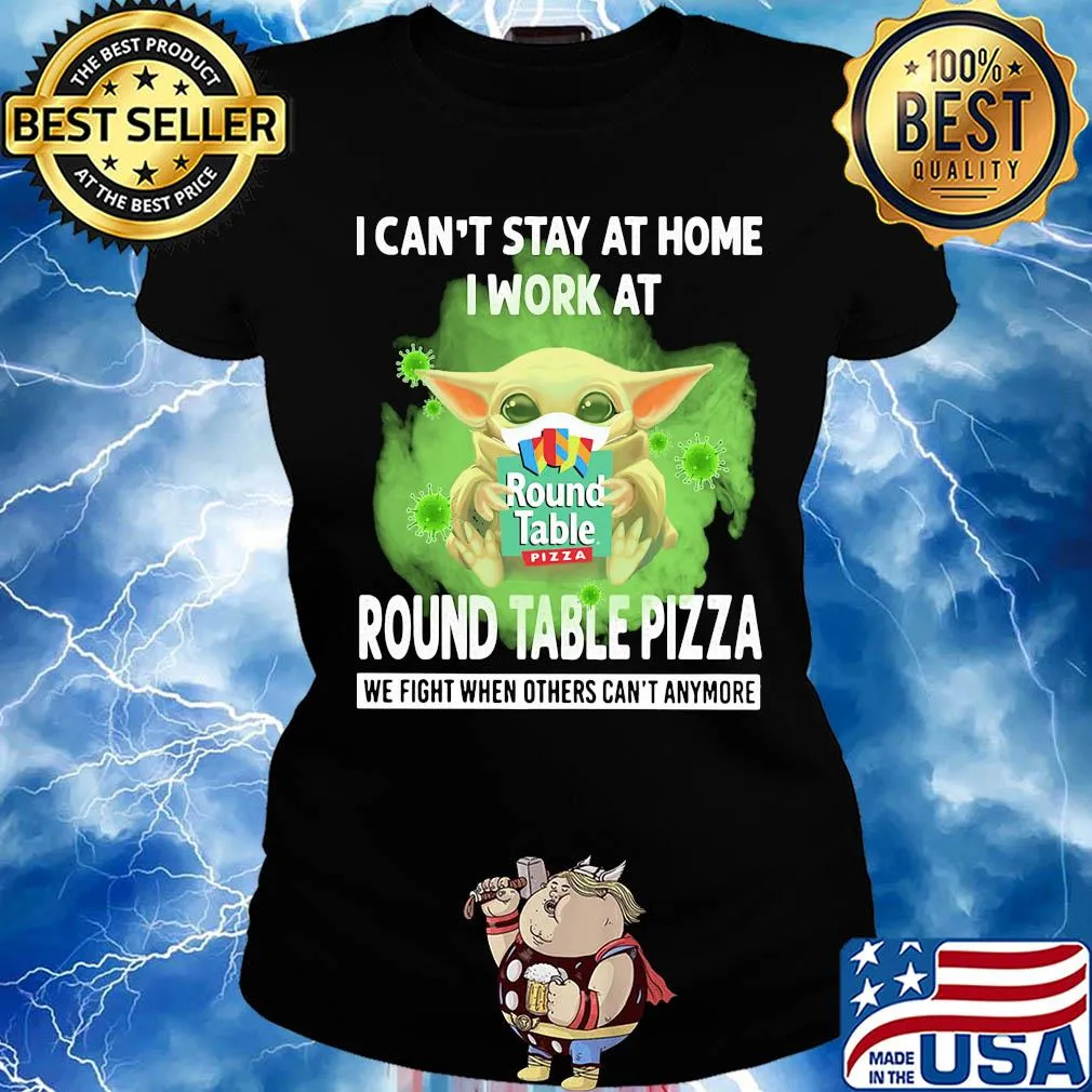 Baby yoda i can’t stay at home i work at round table pizza we fight when others can’t anymore covid-19 s Ladies tee