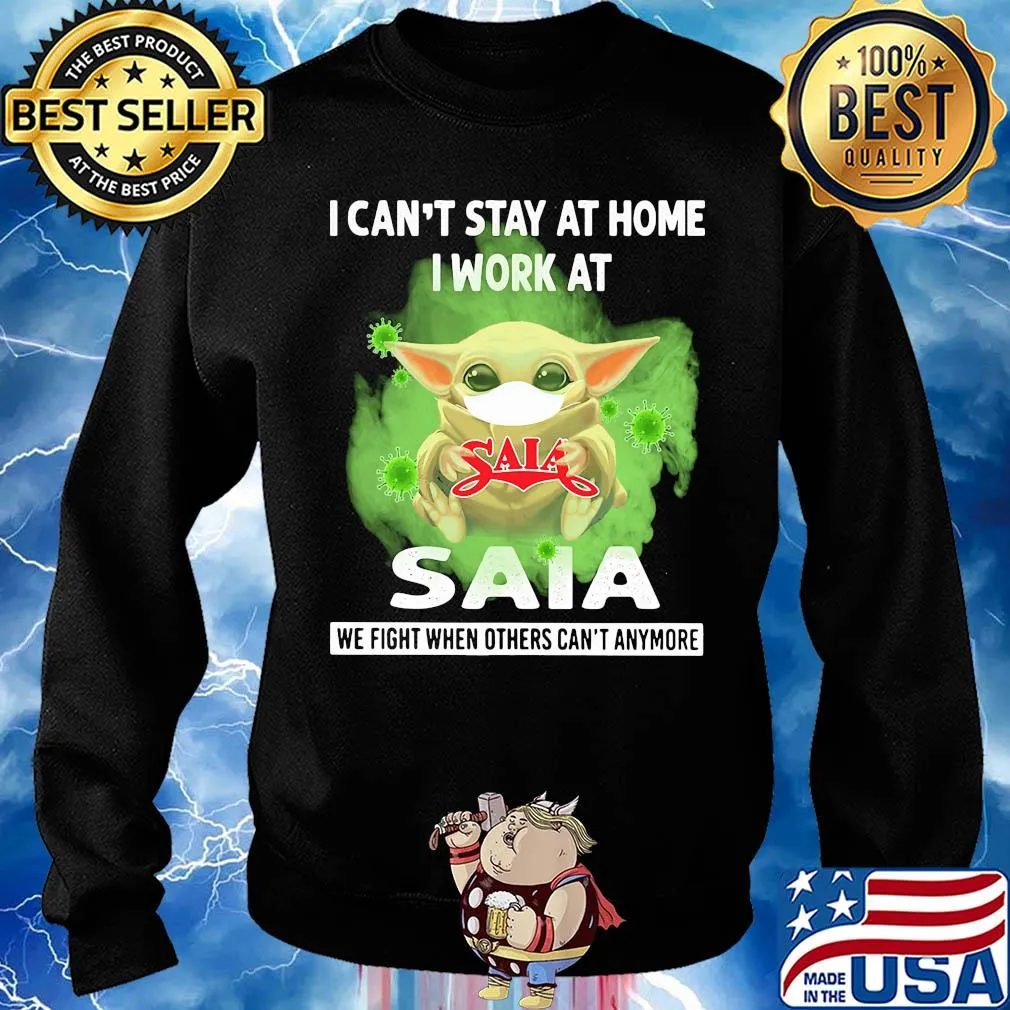 Baby yoda i can’t stay at home i work at saia we fight when others can’t anymore covid-19 s Sweater