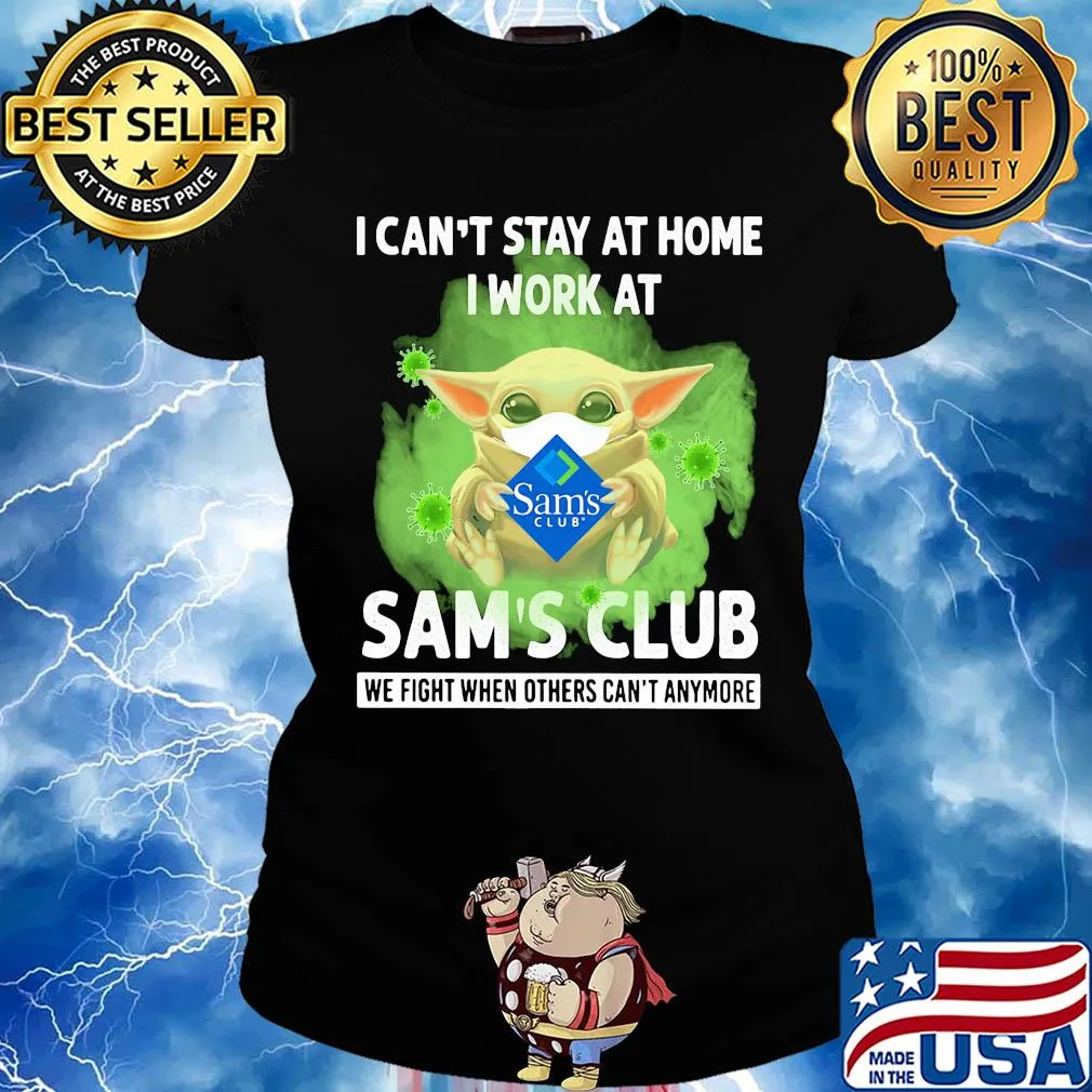 Baby yoda i can’t stay at home i work at sam’s club we fight when others can’t anymore covid-19 s Ladies tee