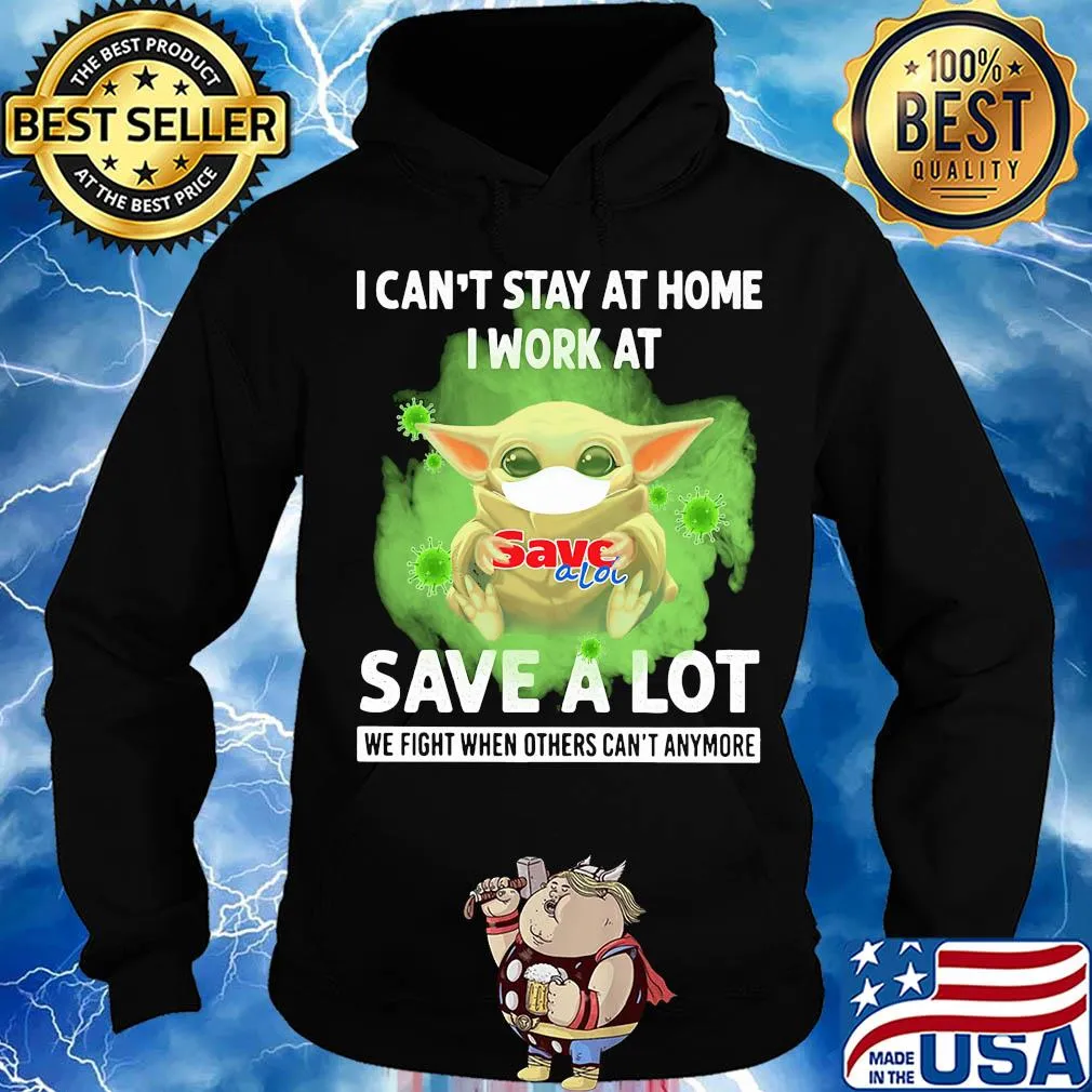Baby yoda i can’t stay at home i work at save a lot we fight when others can’t anymore covid-19 s Hoodie