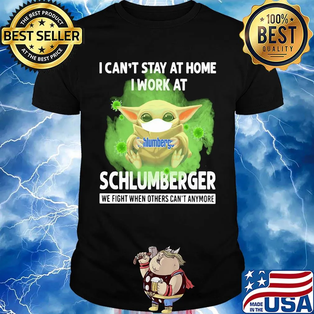 Baby yoda i can’t stay at home i work at schlumberger we fight when others can’t anymore covid-19 shirt