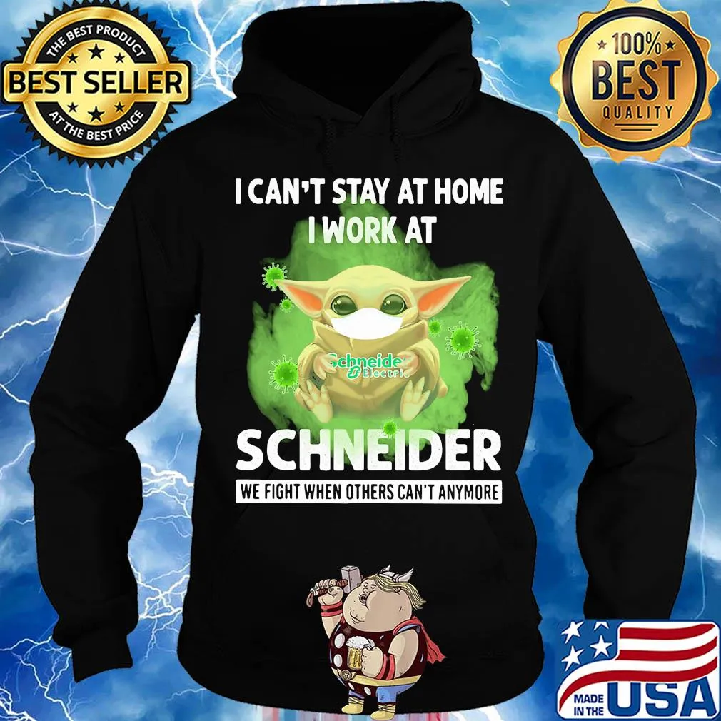 Baby yoda i can’t stay at home i work at schneider we fight when others can’t anymore covid-19 s Hoodie