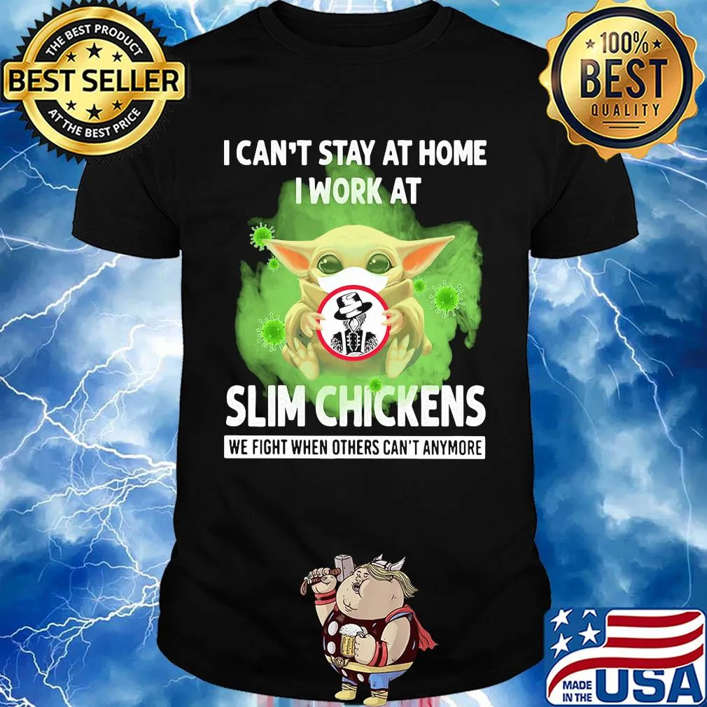 Baby yoda i can’t stay at home i work at slim chickens we fight when others can’t anymore covid-19 shirt