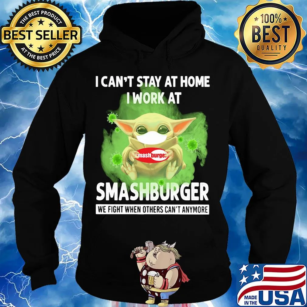 Baby yoda i can’t stay at home i work at smashburger we fight when others can’t anymore covid-19 s Hoodie