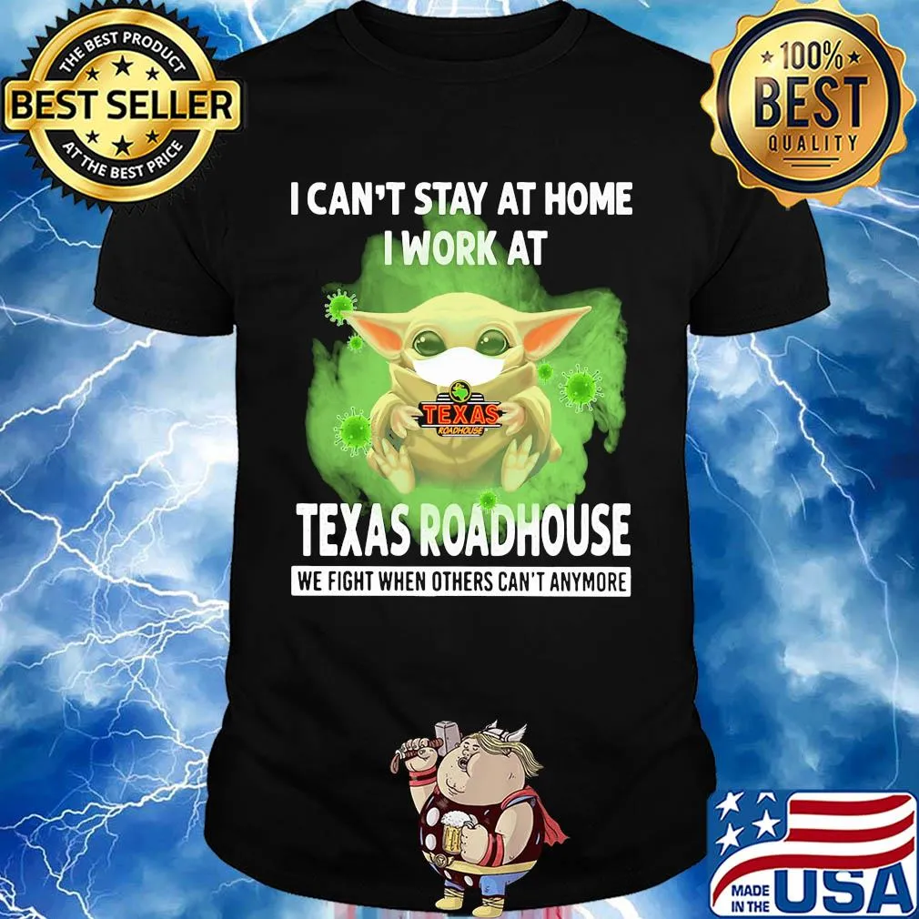 Baby yoda i can’t stay at home i work at texas roadhouse we fight when others can’t anymore covid-19 shirt