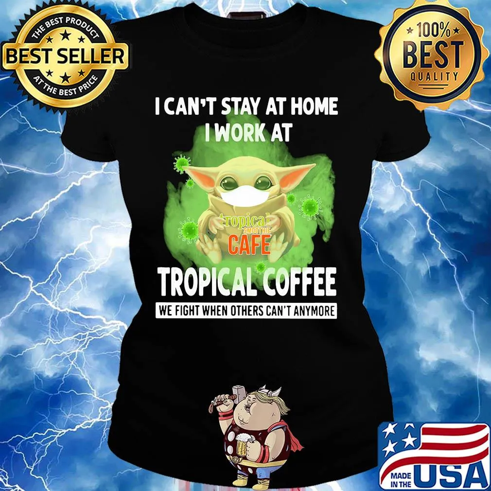 Baby yoda i can’t stay at home i work at tropical coffee we fight when others can’t anymore covid-19 s Ladies tee