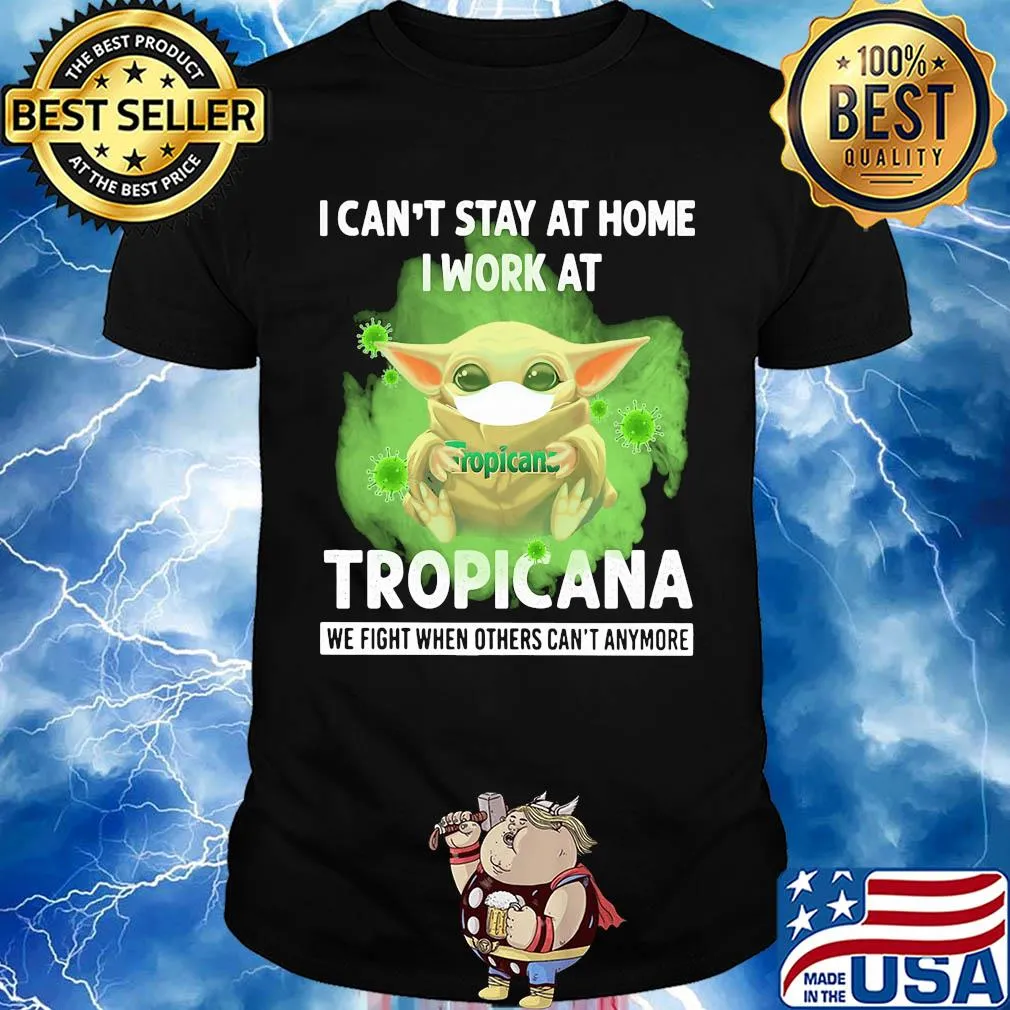 Baby yoda i can’t stay at home i work at tropicana we fight when others can’t anymore covid-19 shirt