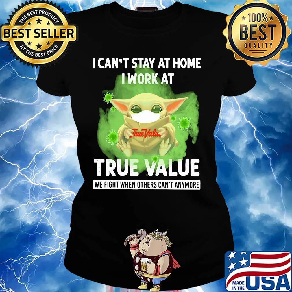 Baby yoda i can’t stay at home i work at true value we fight when others can’t anymore covid-19 s Ladies tee