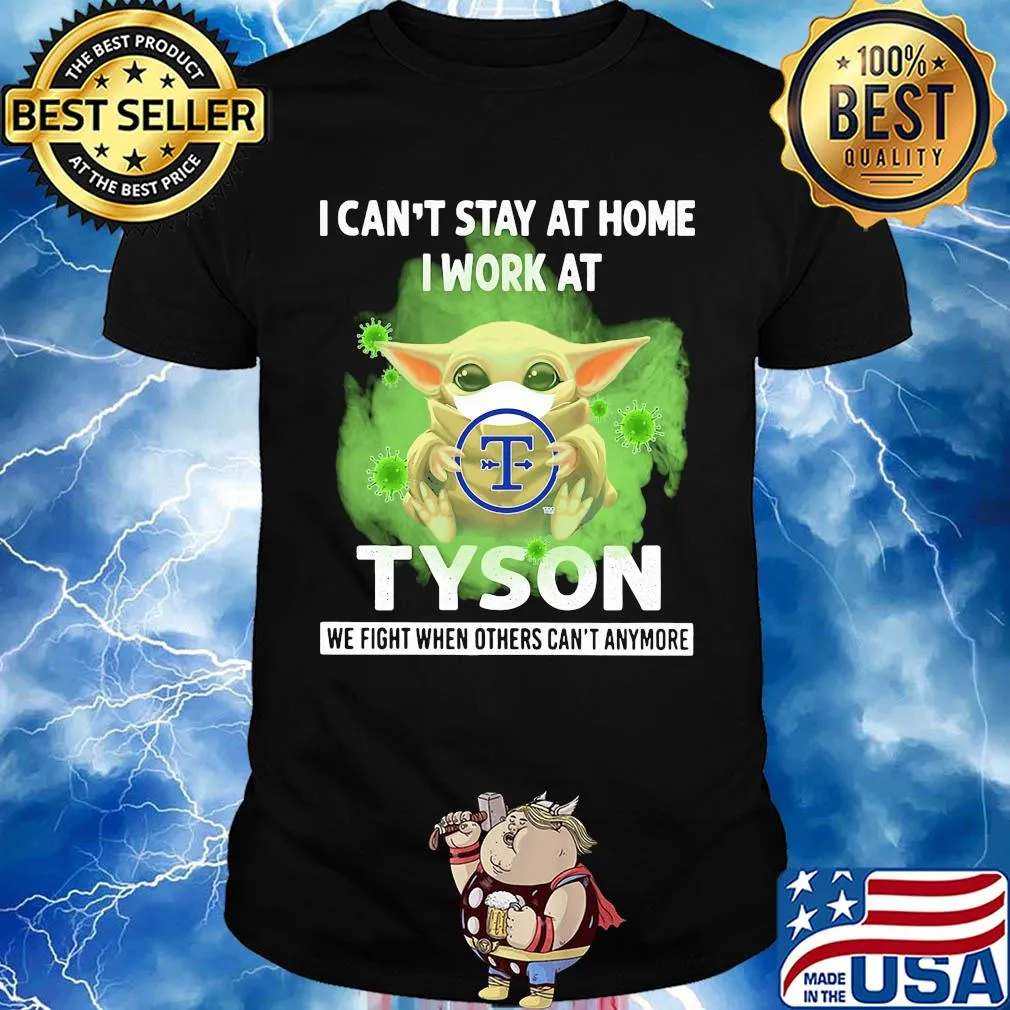 Baby yoda i can’t stay at home i work at tyson we fight when others can’t anymore covid-19 shirt