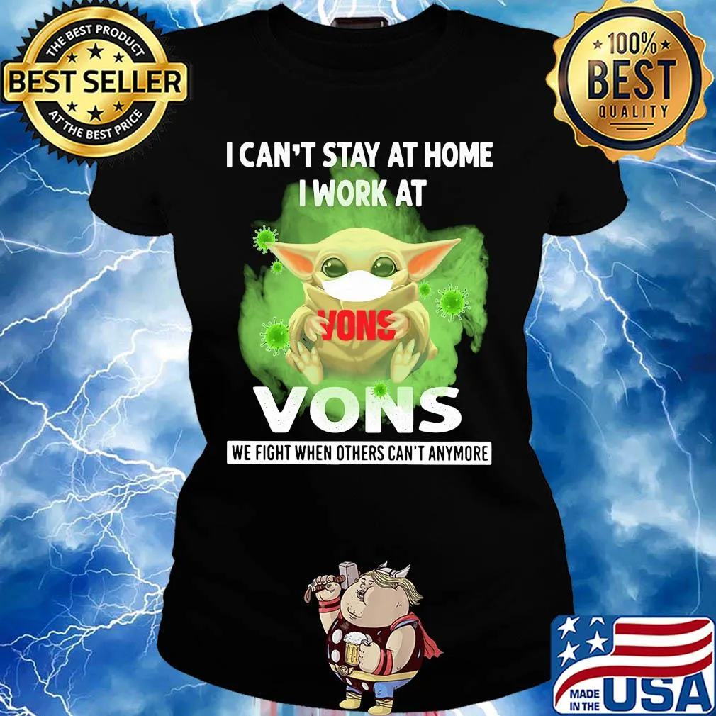 Baby yoda i can’t stay at home i work at vons we fight when others can’t anymore covid-19 s Ladies tee
