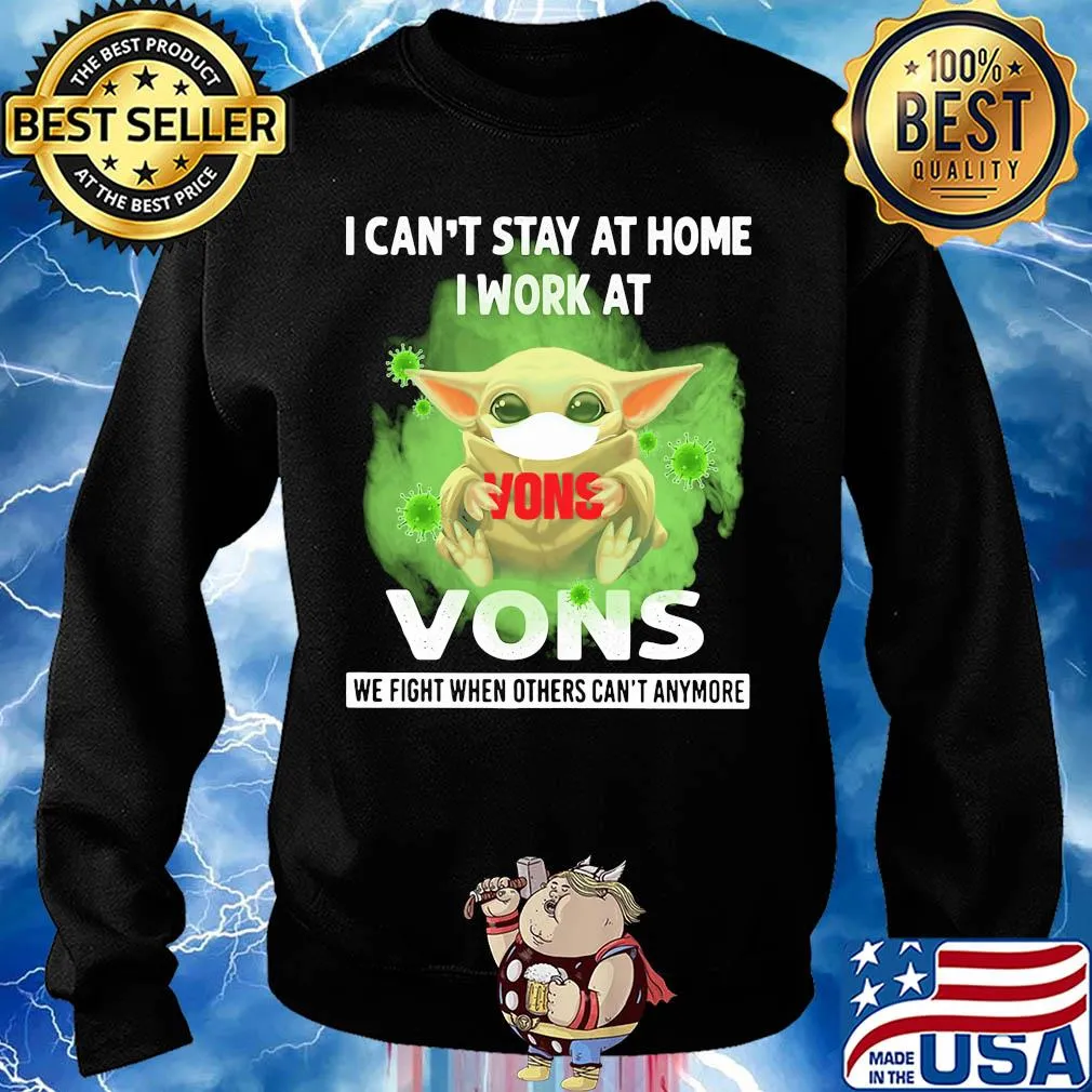 Baby yoda i can’t stay at home i work at vons we fight when others can’t anymore covid-19 s Sweater