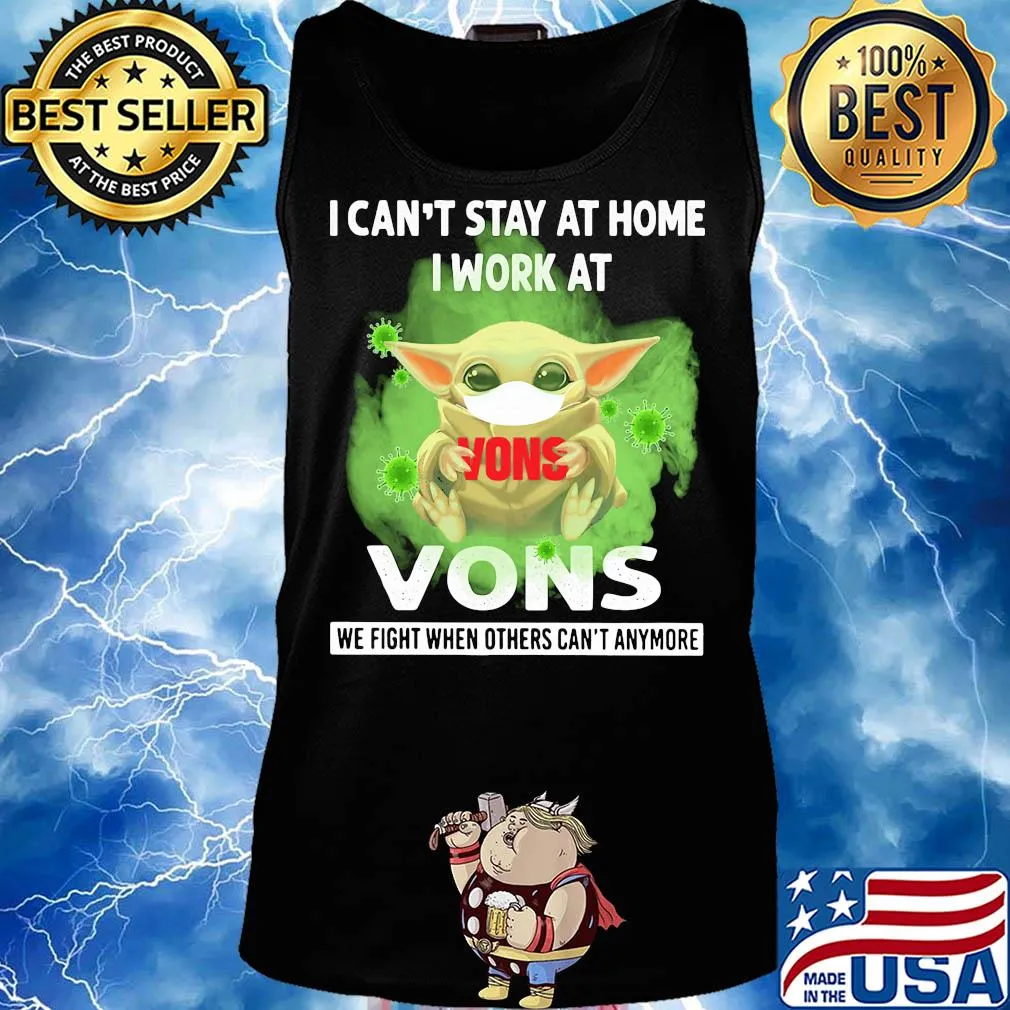 Baby yoda i can’t stay at home i work at vons we fight when others can’t anymore covid-19 s Tank top