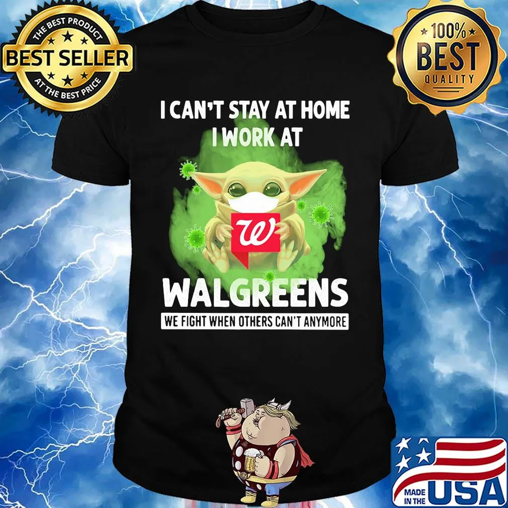 Baby yoda i can’t stay at home i work at walgreens we fight when others can’t anymore covid-19 shirt