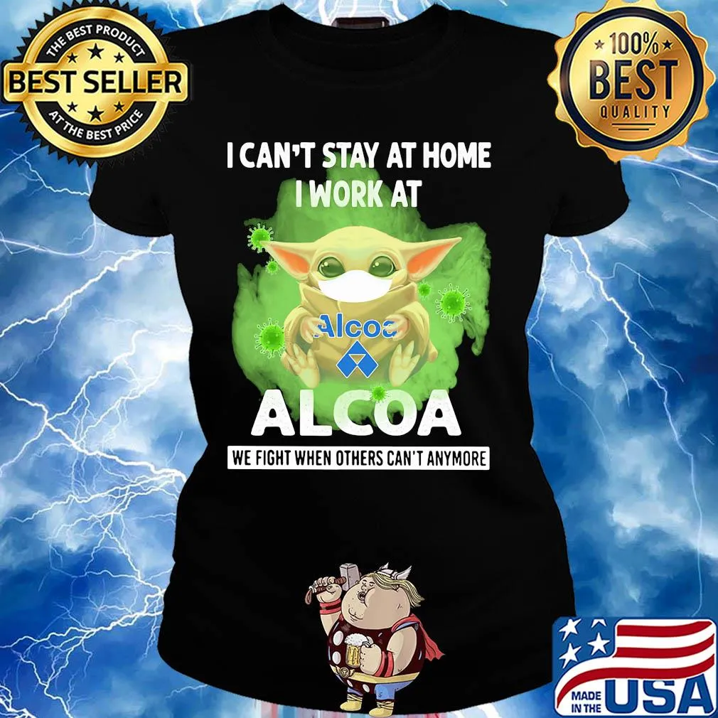 Baby Yoda mask hug I can't stay at home I work at Alcoa we fight when others can't anymore s Ladies tee