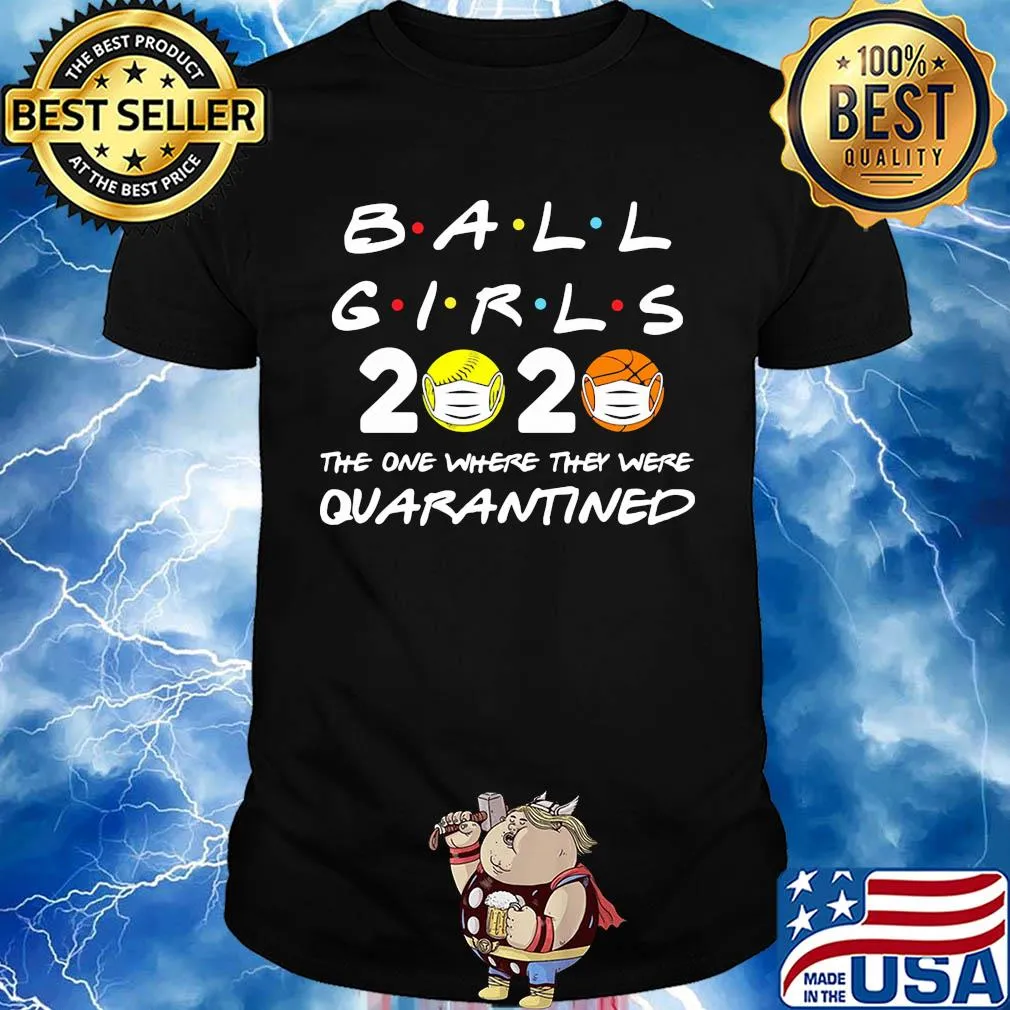 Ball girls 2020 the one where they were quarantined mask covid-19 shirt