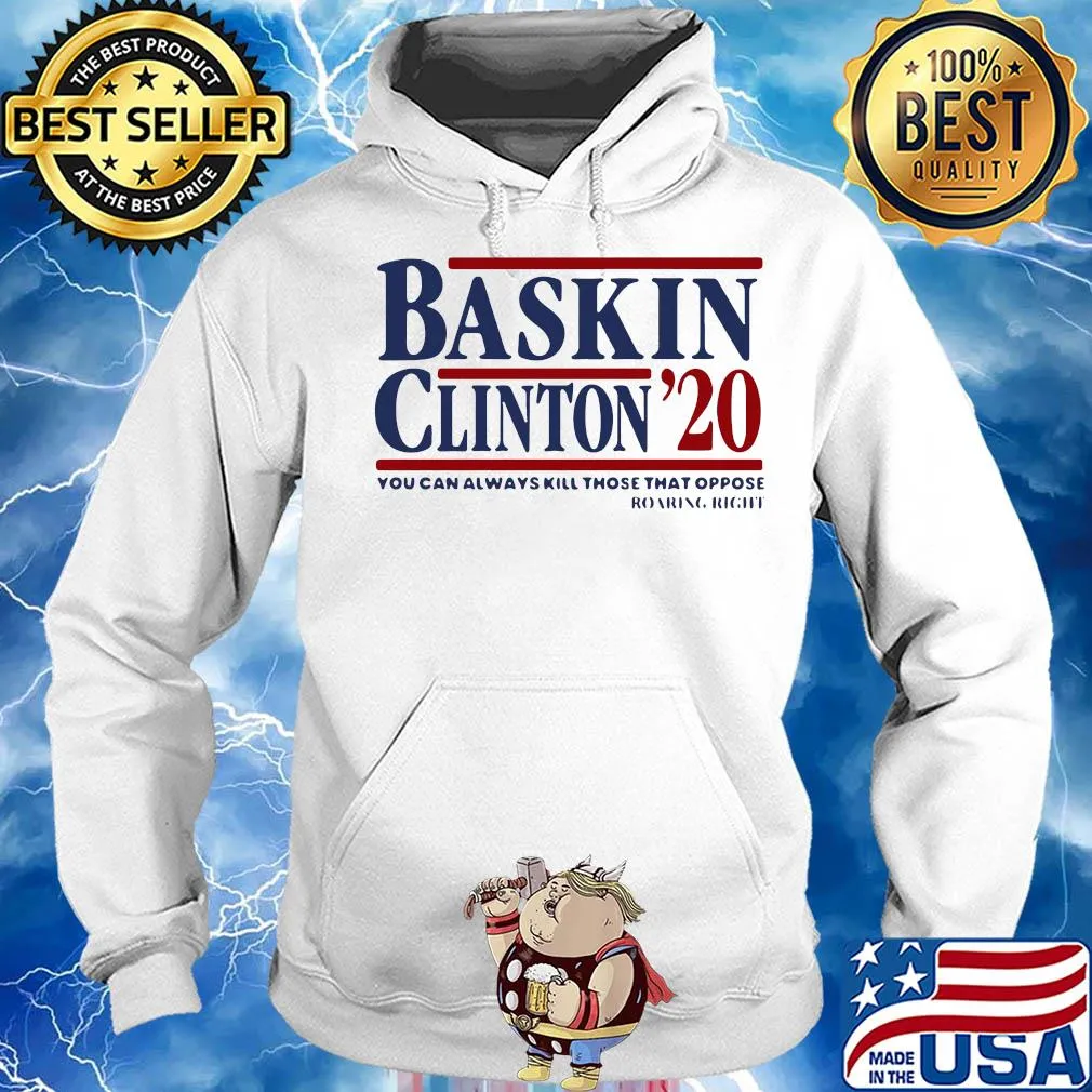 Bask in clinton 2020 you can always kill those that oppose roaring right s Hoodie