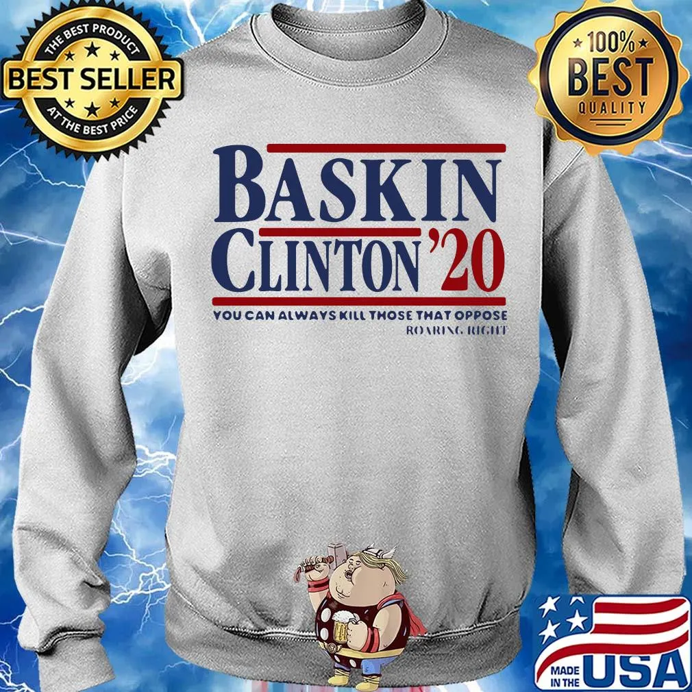 Bask in clinton 2020 you can always kill those that oppose roaring right s Sweater