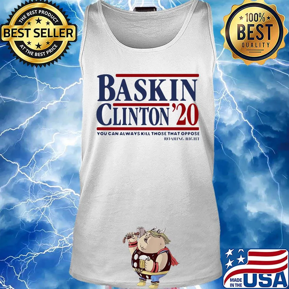 Bask in clinton 2020 you can always kill those that oppose roaring right s Tank top