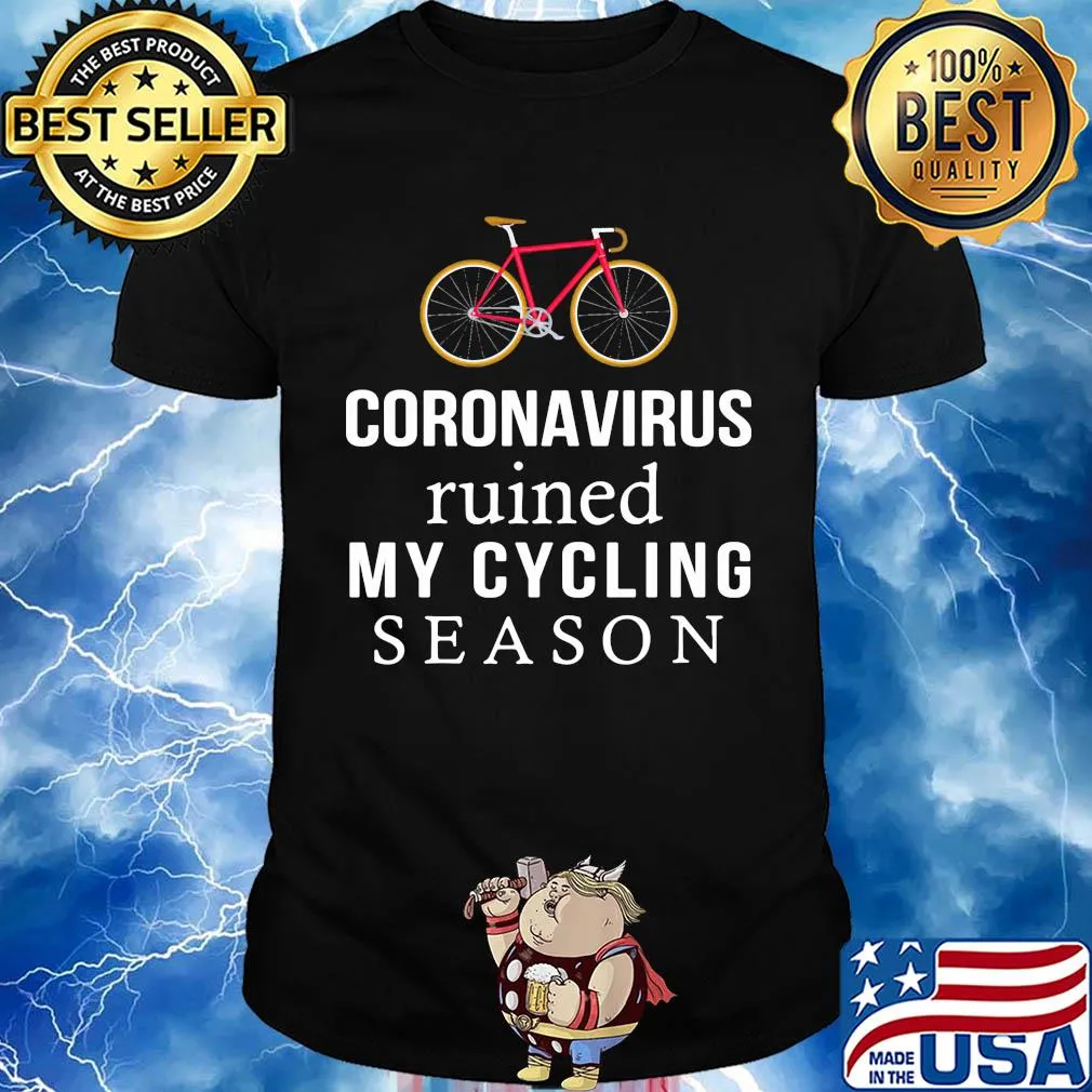 Bike coronavirus ruined my cycling season shirt